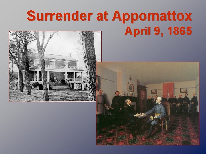 Surrender at Appomattox April 9, 1865 