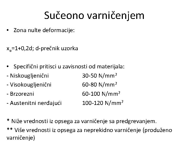 Sučeono varničenjem • Zona nulte deformacije: xo=1+0, 2 d; d-prečnik uzorka • Specifični pritisci