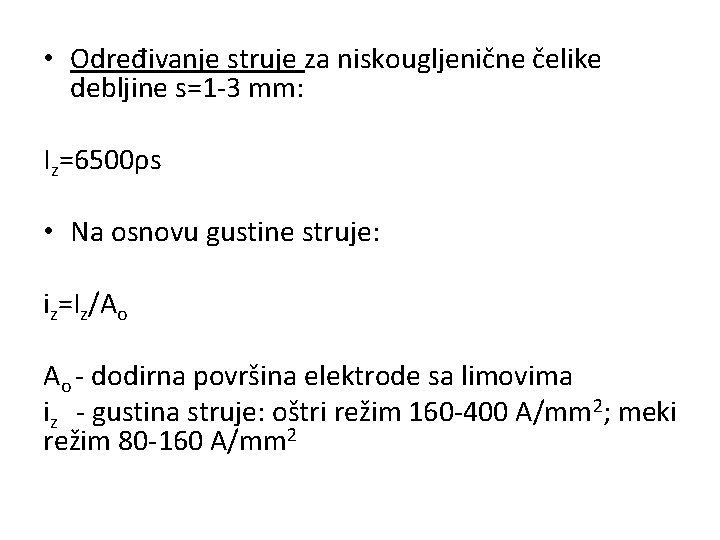  • Određivanje struje za niskougljenične čelike debljine s=1 -3 mm: Iz=6500ρs • Na