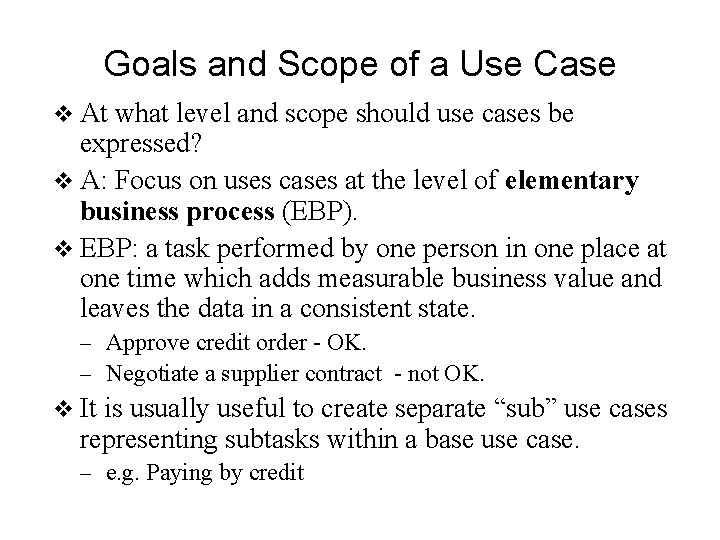 Goals and Scope of a Use Case v At what level and scope should