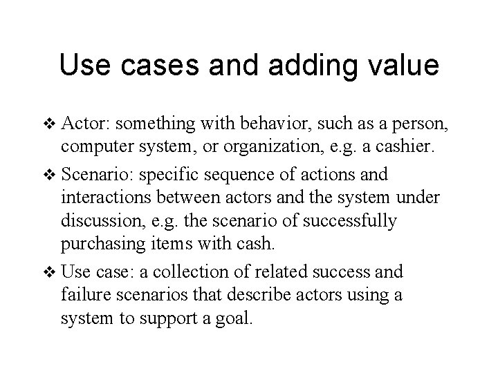 Use cases and adding value v Actor: something with behavior, such as a person,