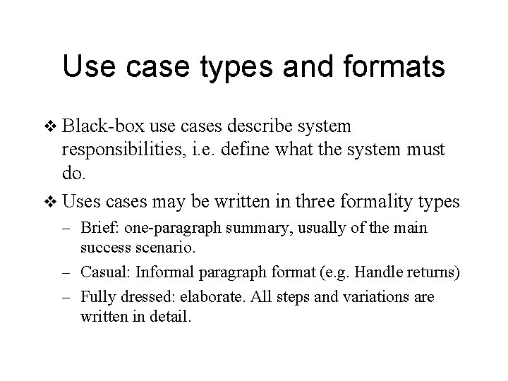 Use case types and formats v Black-box use cases describe system responsibilities, i. e.