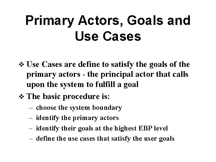 Primary Actors, Goals and Use Cases v Use Cases are define to satisfy the