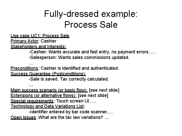 Fully-dressed example: Process Sale Use case UC 1: Process Sale Primary Actor: Cashier Stakeholders
