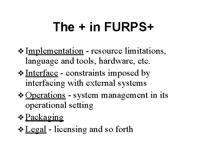 The + in FURPS+ v Implementation - resource limitations, language and tools, hardware, etc.
