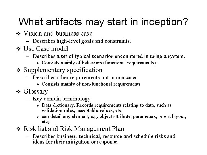 What artifacts may start in inception? v Vision and business case – Describes high-level