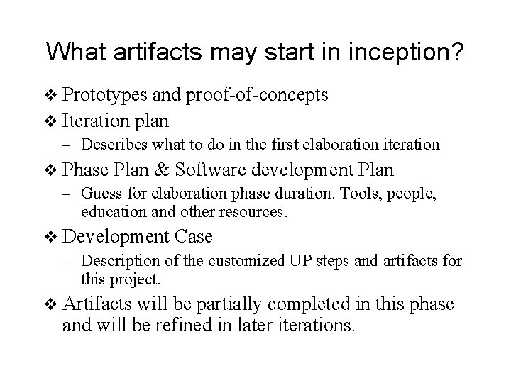 What artifacts may start in inception? v Prototypes and proof-of-concepts v Iteration plan –