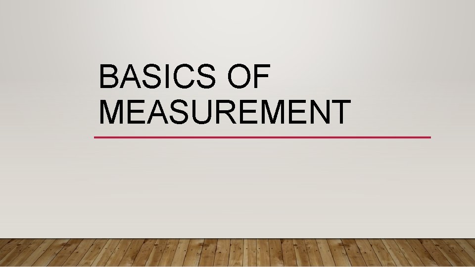 BASICS OF MEASUREMENT 