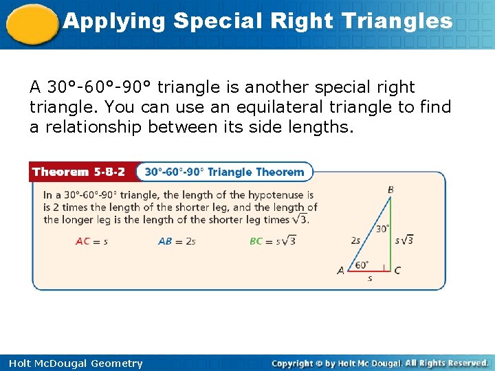 Applying Special Right Triangles A 30°-60°-90° triangle is another special right triangle. You can