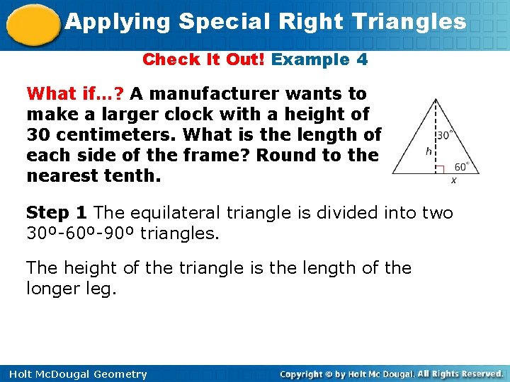 Applying Special Right Triangles Check It Out! Example 4 What if…? A manufacturer wants