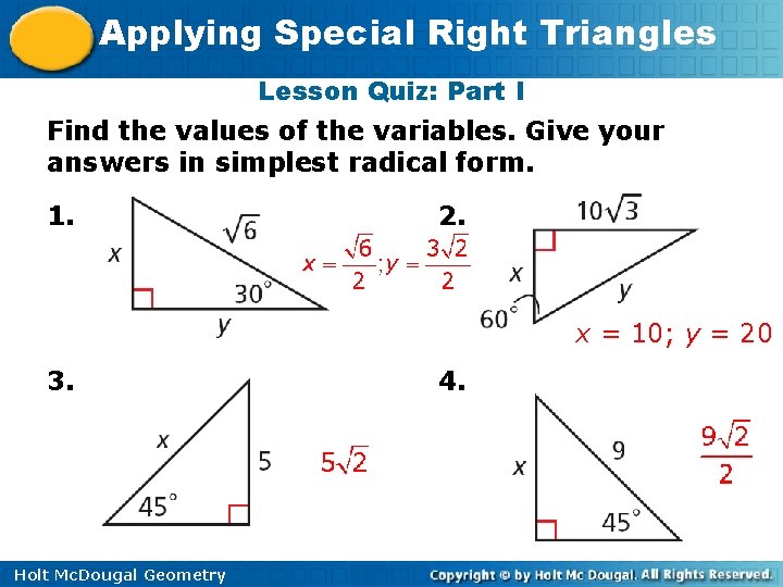 Applying Special Right Triangles Lesson Quiz: Part I Find the values of the variables.