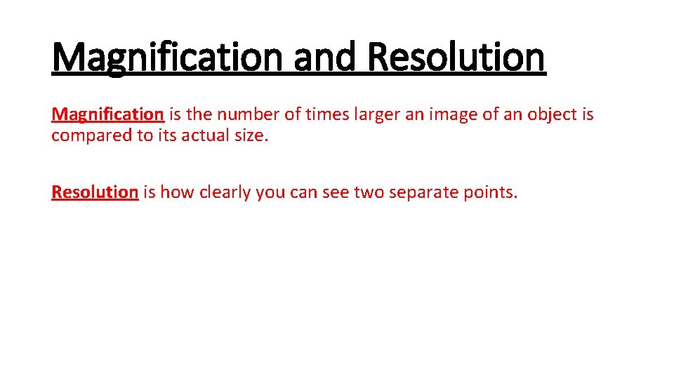 Magnification and Resolution Magnification is the number of times larger an image of an