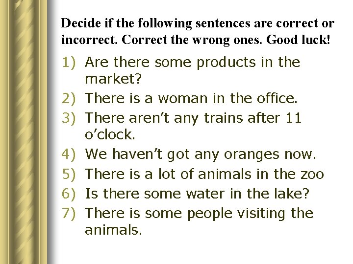 Decide if the following sentences are correct or incorrect. Correct the wrong ones. Good