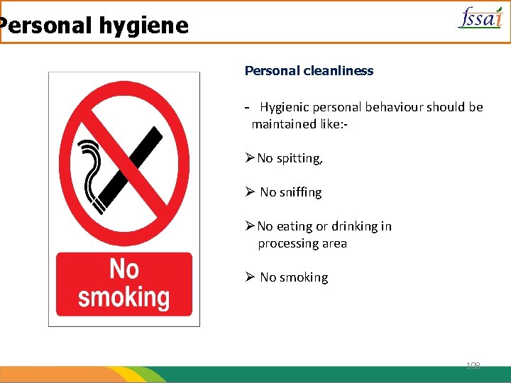 Personal hygiene Personal cleanliness - Hygienic personal behaviour should be maintained like: No spitting,