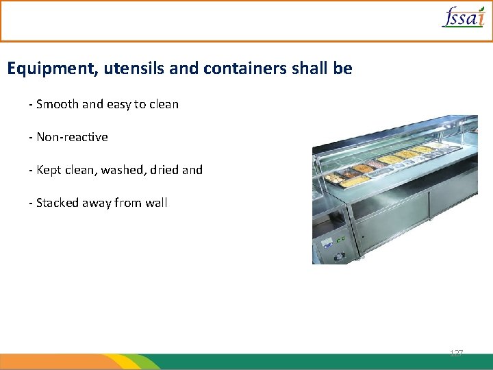 Equipment, utensils and containers shall be - Smooth and easy to clean - Non-reactive