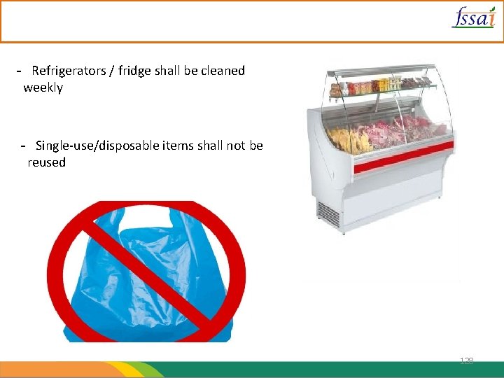 - Refrigerators / fridge shall be cleaned weekly - Single-use/disposable items shall not be