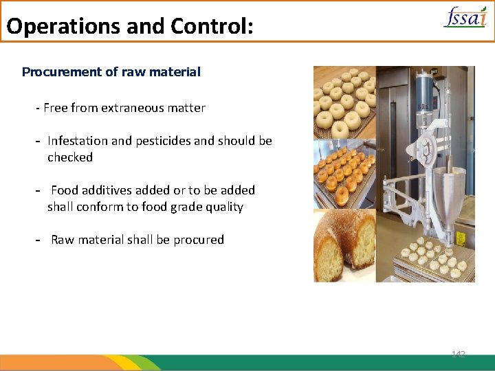 Operations and Control: Procurement of raw material - Free from extraneous matter - Infestation