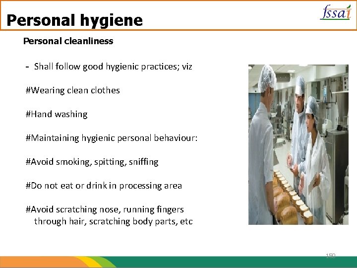 Personal hygiene Personal cleanliness - Shall follow good hygienic practices; viz #Wearing clean clothes