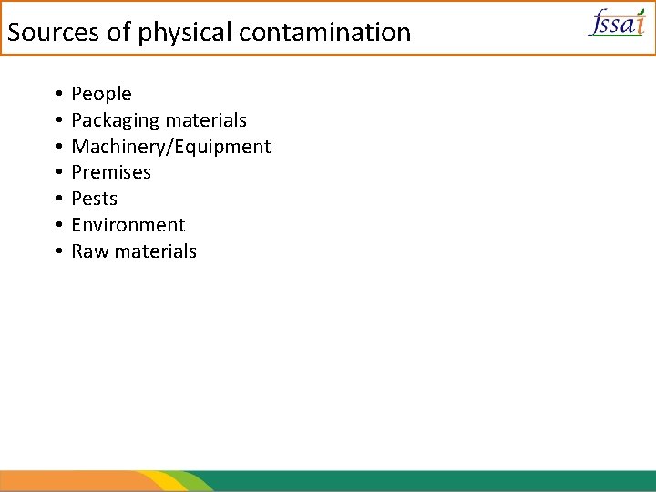 Sources of physical contamination • • People Packaging materials Machinery/Equipment Premises Pests Environment Raw