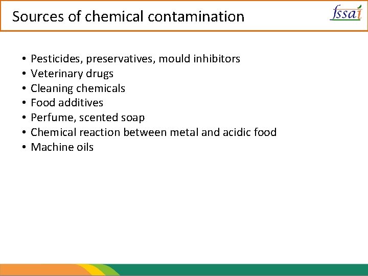 Sources of chemical contamination • • Pesticides, preservatives, mould inhibitors Veterinary drugs Cleaning chemicals
