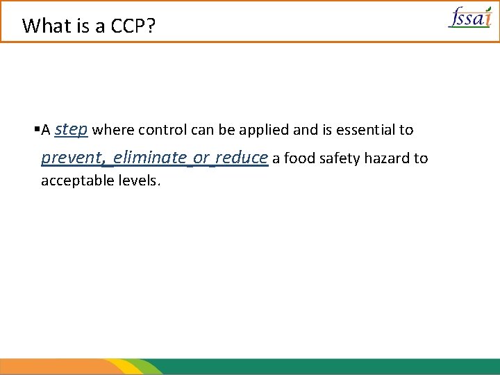 What is a CCP? A step where control can be applied and is essential