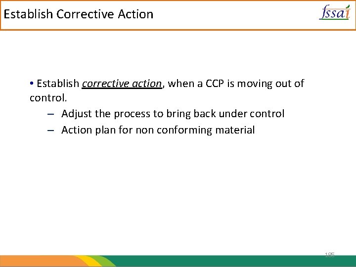 Establish Corrective Action • Establish corrective action, when a CCP is moving out of