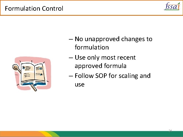 Formulation Control – No unapproved changes to formulation – Use only most recent approved