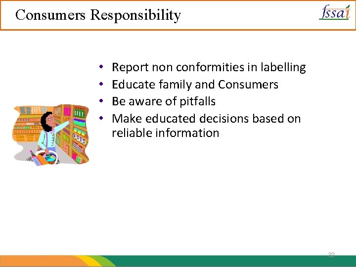 Consumers Responsibility • • Report non conformities in labelling Educate family and Consumers Be
