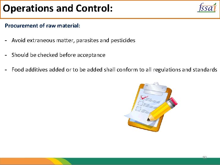 Operations and Control: Procurement of raw material: - Avoid extraneous matter, parasites and pesticides