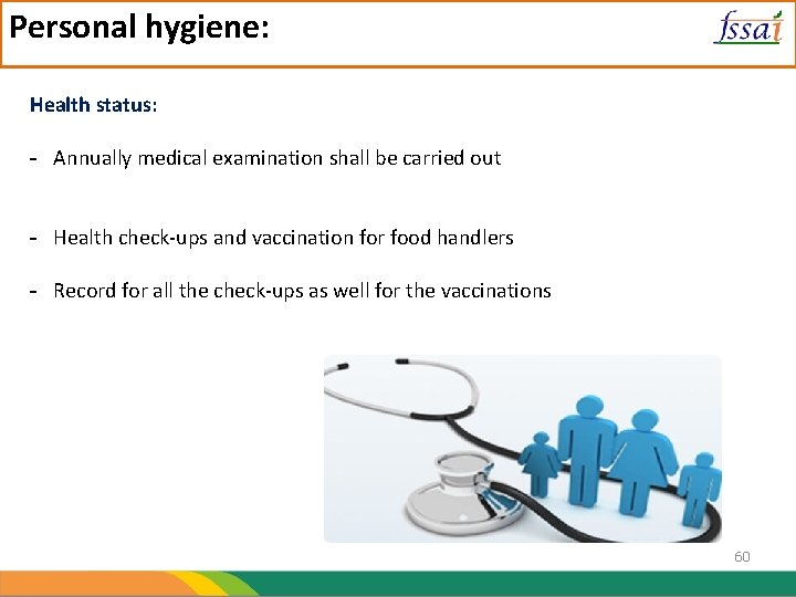 Personal hygiene: Health status: - Annually medical examination shall be carried out - Health
