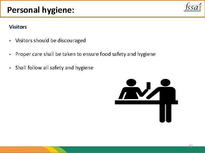 Personal hygiene: Visitors - Visitors should be discouraged - Proper care shall be taken