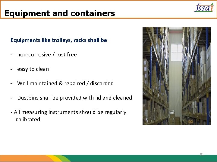 Equipment and containers Equipments like trolleys, racks shall be - non-corrosive / rust free