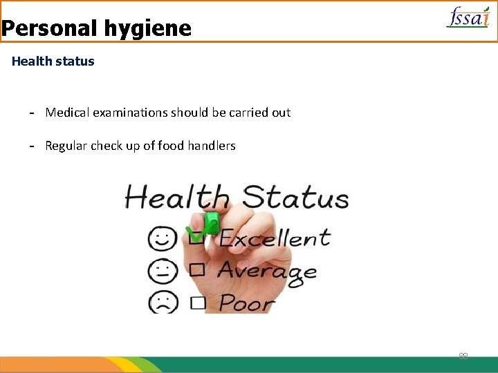 Personal hygiene Health status - Medical examinations should be carried out - Regular check