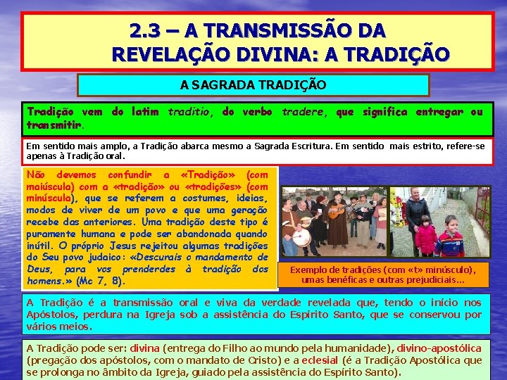 2. 3 – A TRANSMISSÃO DA REVELAÇÃO DIVINA: A TRADIÇÃO A SAGRADA TRADIÇÃO Tradição 2. 3 – A TRANSMISSÃO DA REVELAÇÃO DIVINA: A TRADIÇÃO A SAGRADA TRADIÇÃO Tradição