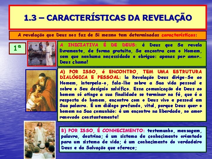 1. 3 – CARACTERÍSTICAS DA REVELAÇÃO A revelação que Deus nos faz de Si 1. 3 – CARACTERÍSTICAS DA REVELAÇÃO A revelação que Deus nos faz de Si