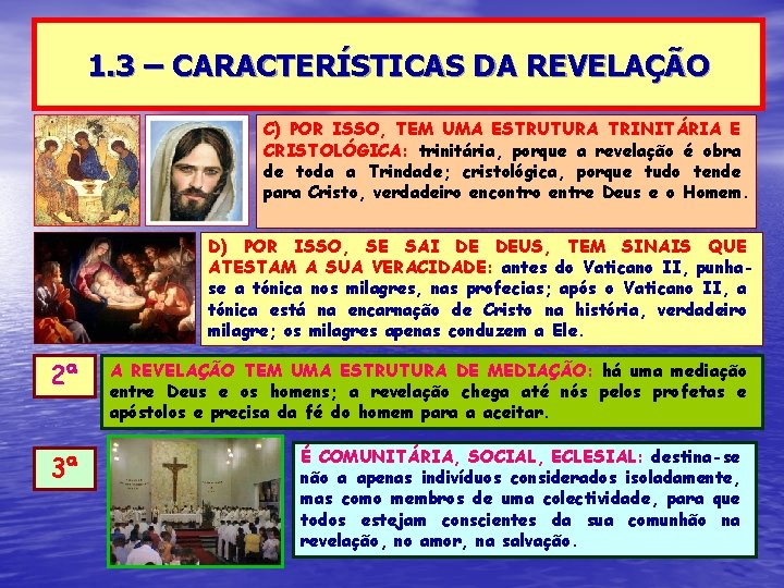 1. 3 – CARACTERÍSTICAS DA REVELAÇÃO C) POR ISSO, TEM UMA ESTRUTURA TRINITÁRIA E 1. 3 – CARACTERÍSTICAS DA REVELAÇÃO C) POR ISSO, TEM UMA ESTRUTURA TRINITÁRIA E