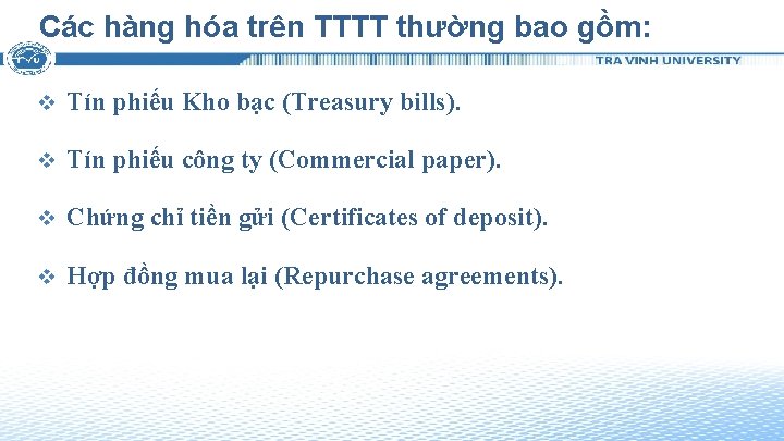 Các hàng hóa trên TTTT thường bao gồm: v Tín phiếu Kho bạc (Treasury