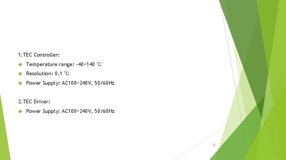 1. TEC Controller: Temperature range: -40~140 ℃ Resolution: 0. 1 ℃ Power Supply: AC