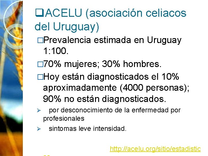 q. ACELU (asociación celiacos del Uruguay) �Prevalencia estimada en Uruguay 1: 100. � 70%