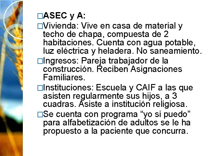 �ASEC y A: �Vivienda: Vive en casa de material y techo de chapa, compuesta