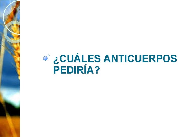 ¿CUÁLES ANTICUERPOS PEDIRÍA? 