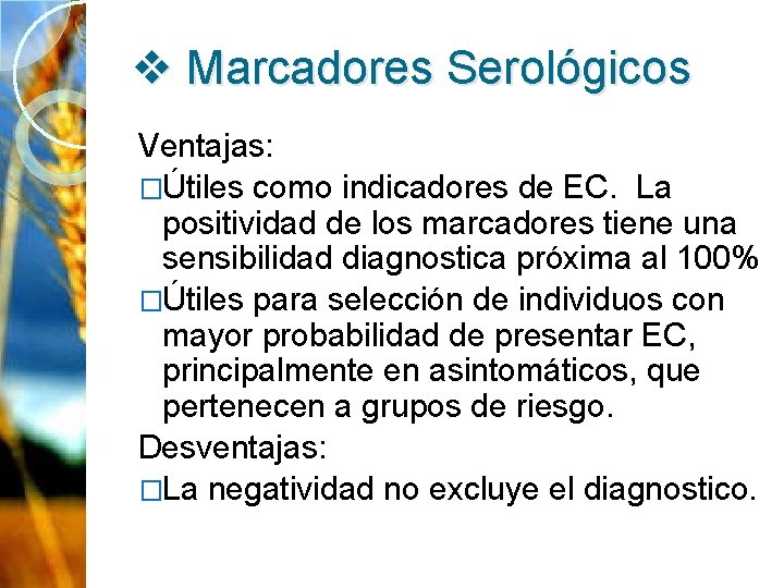 v Marcadores Serológicos Ventajas: �Útiles como indicadores de EC. La positividad de los marcadores