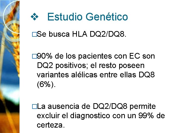 v Estudio Genético �Se busca HLA DQ 2/DQ 8. � 90% de los pacientes