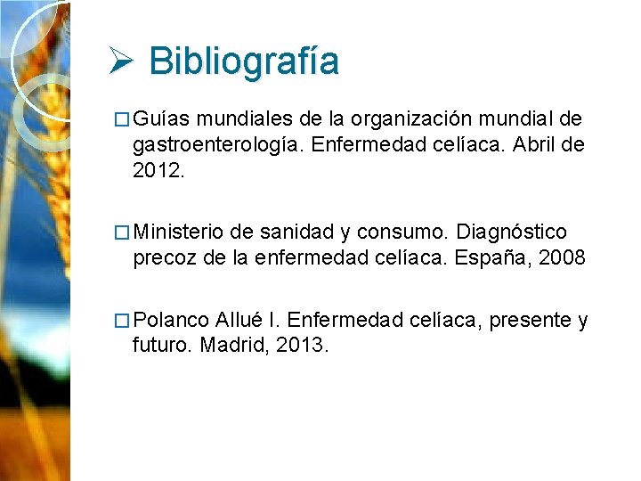 Ø Bibliografía � Guías mundiales de la organización mundial de gastroenterología. Enfermedad celíaca. Abril