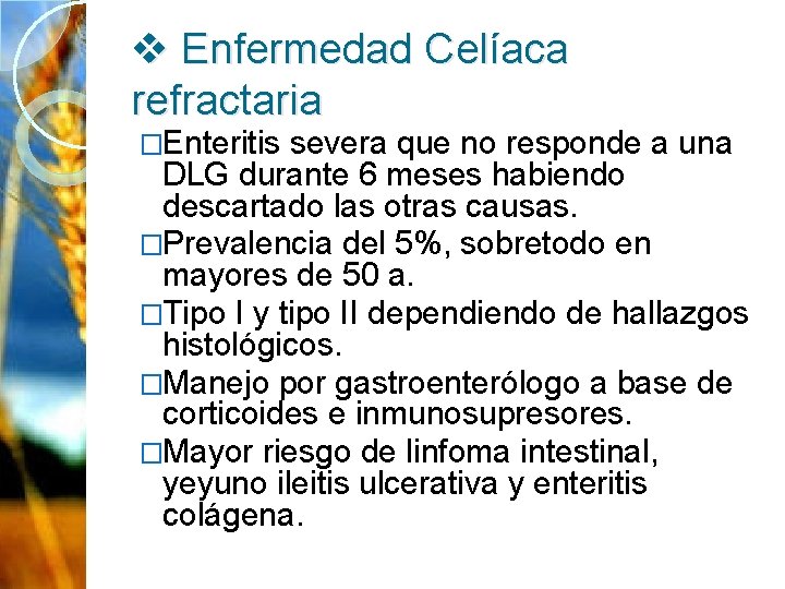 v Enfermedad Celíaca refractaria �Enteritis severa que no responde a una DLG durante 6