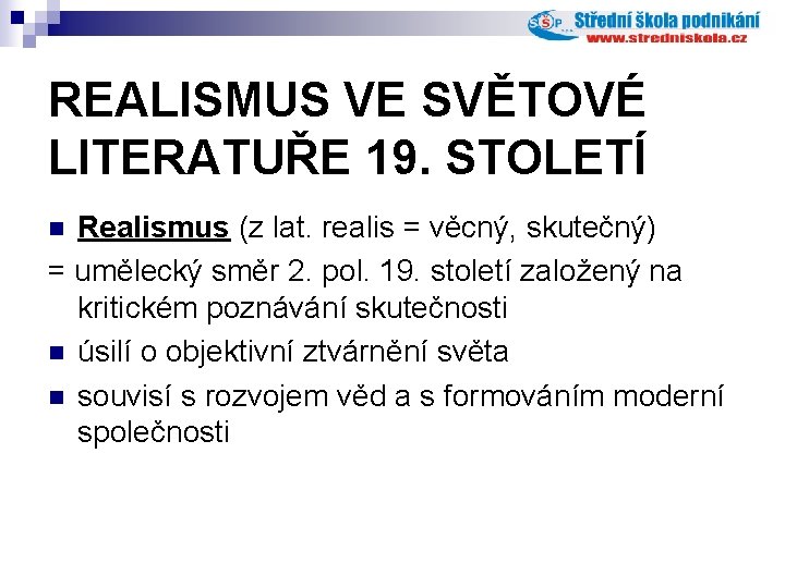 REALISMUS VE SVĚTOVÉ LITERATUŘE 19. STOLETÍ Realismus (z lat. realis = věcný, skutečný) = REALISMUS VE SVĚTOVÉ LITERATUŘE 19. STOLETÍ Realismus (z lat. realis = věcný, skutečný) =
