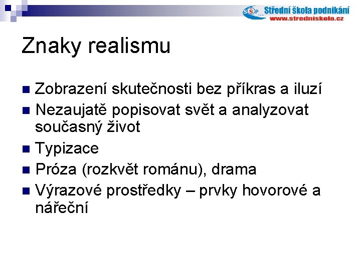 Znaky realismu Zobrazení skutečnosti bez příkras a iluzí n Nezaujatě popisovat svět a analyzovat Znaky realismu Zobrazení skutečnosti bez příkras a iluzí n Nezaujatě popisovat svět a analyzovat