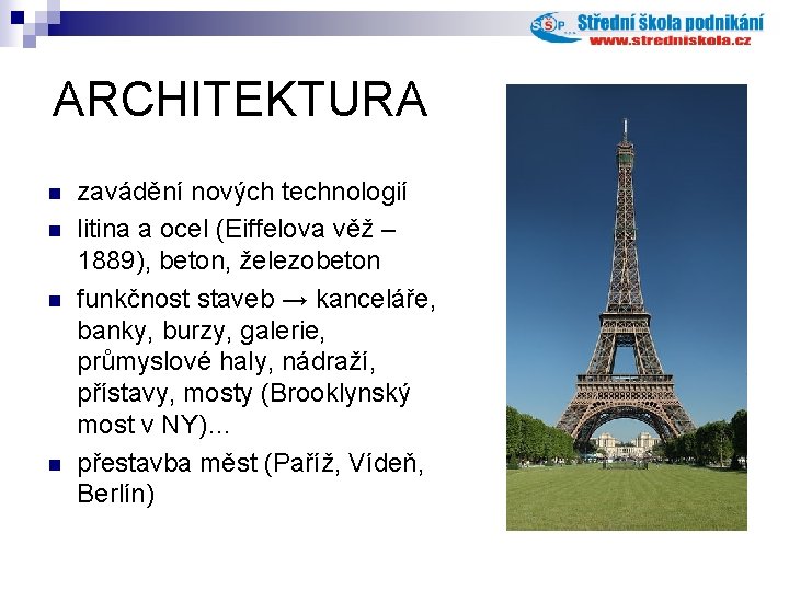 ARCHITEKTURA n n zavádění nových technologií litina a ocel (Eiffelova věž – 1889), beton, ARCHITEKTURA n n zavádění nových technologií litina a ocel (Eiffelova věž – 1889), beton,