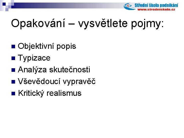 Opakování – vysvětlete pojmy: Objektivní popis n Typizace n Analýza skutečnosti n Vševědoucí vypravěč Opakování – vysvětlete pojmy: Objektivní popis n Typizace n Analýza skutečnosti n Vševědoucí vypravěč