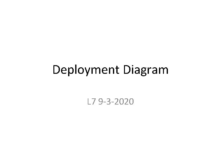 Deployment Diagram L 7 9 -3 -2020 Deployment Diagram L 7 9 -3 -2020